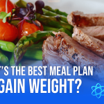 What's The Best Meal Plan To Gain Weight?