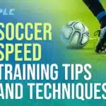 7 Soccer Speed Training Tips and Techniques