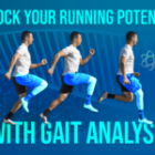 Unlock Your Running Potential with Gait Analysis: Discover the Secrets to Optimal Performance