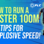 How to Run a Faster 100m: Tips for Explosive Speed